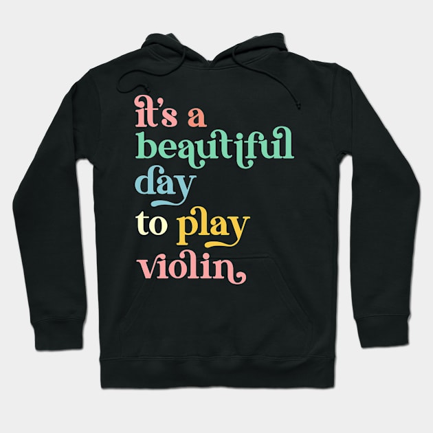 It's a Beautiful Day To Play Violin Hoodie by Way Down South